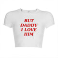But Daddy I Love Him Crop Top